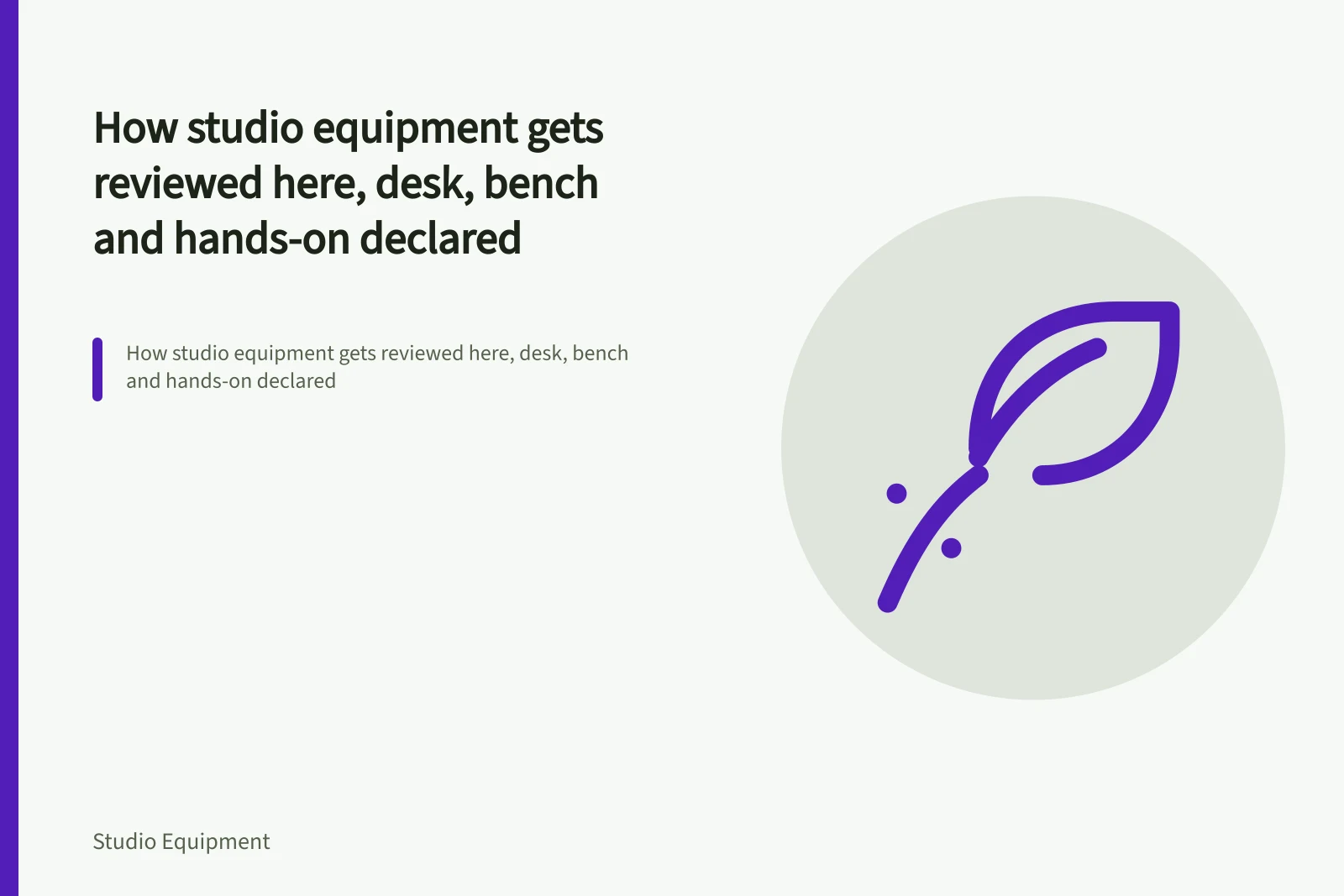 How studio equipment gets reviewed here, desk, bench and hands-on declared