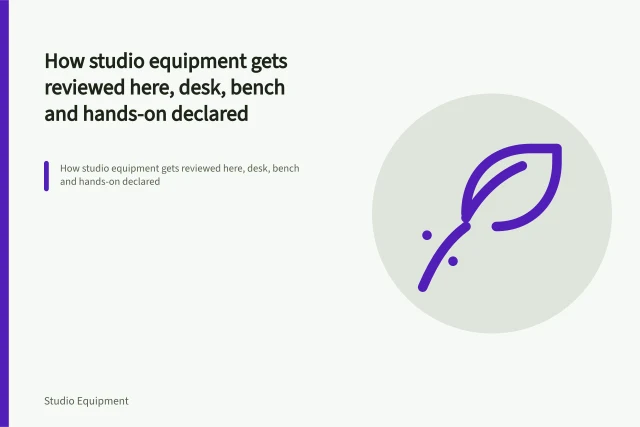 How studio equipment gets reviewed here, desk, bench and hands-on declared. How studio equipment gets reviewed here, desk, bench and hands-on declared