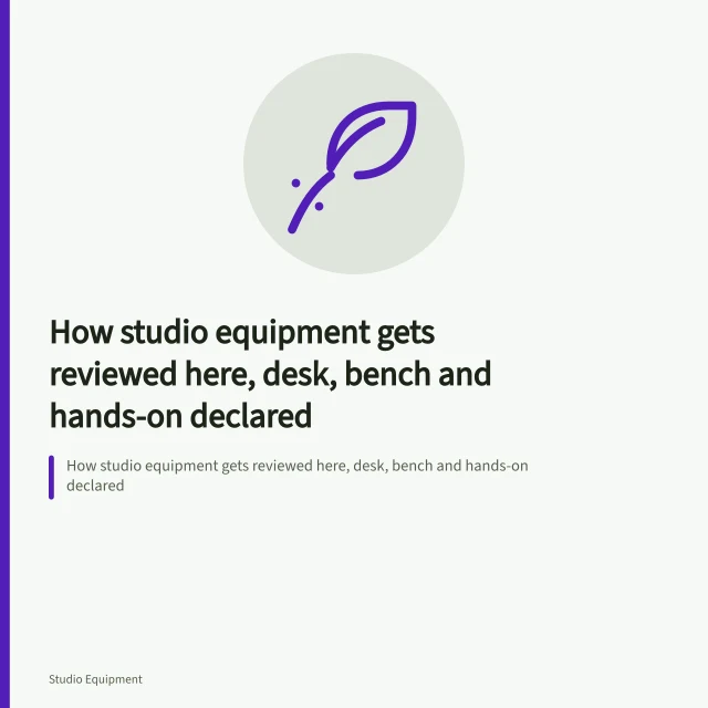 How studio equipment gets reviewed here, desk, bench and hands-on declared. How studio equipment gets reviewed here, desk, bench and hands-on declared
